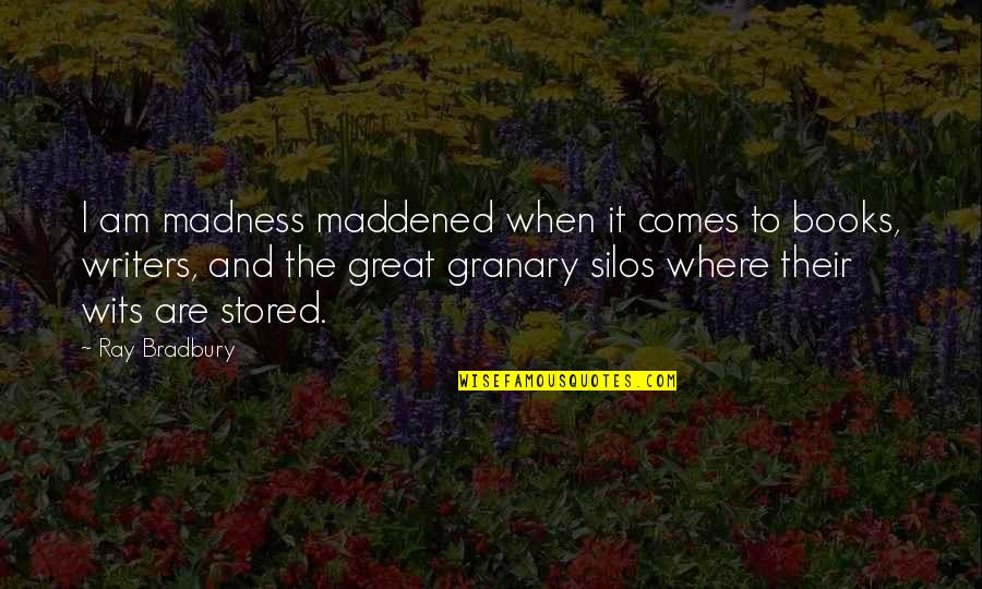 Dowries Quotes By Ray Bradbury: I am madness maddened when it comes to