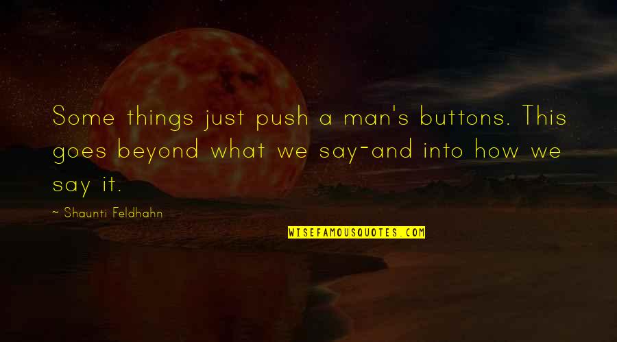 Dowries Quotes By Shaunti Feldhahn: Some things just push a man's buttons. This
