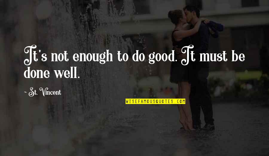 Dowries Quotes By St. Vincent: It's not enough to do good. It must