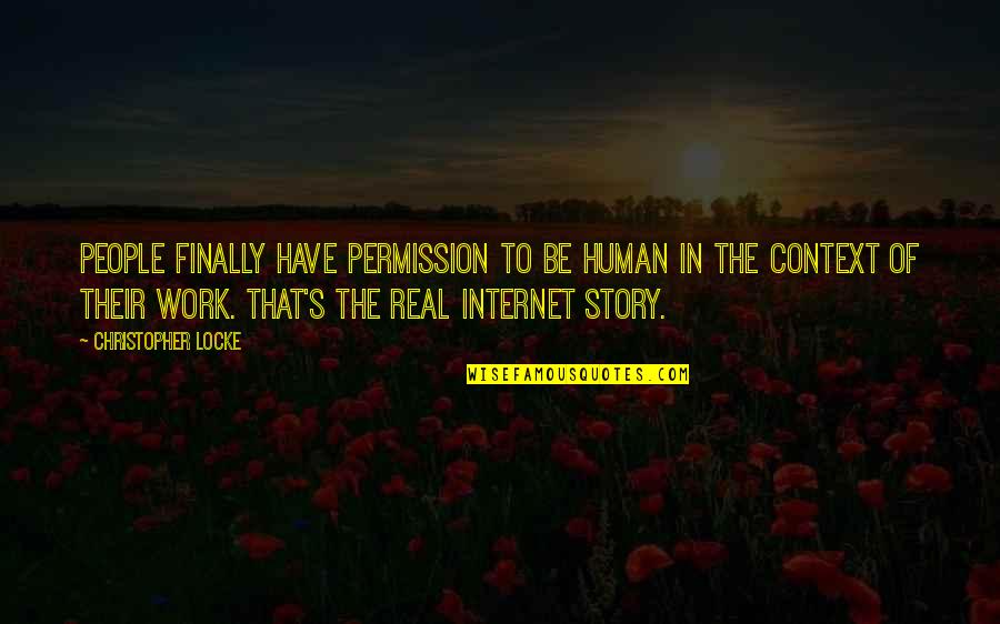Dowry Death Quotes By Christopher Locke: People finally have permission to be human in Dowry Death Quotes By Christopher Locke: People finally have permission to be human in