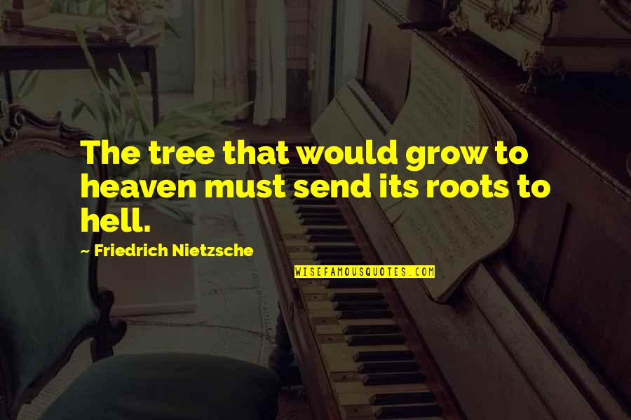 Dowry Demand Quotes By Friedrich Nietzsche: The tree that would grow to heaven must