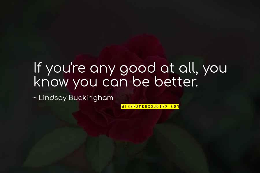 Dowry Quotes And Quotes By Lindsay Buckingham: If you're any good at all, you know