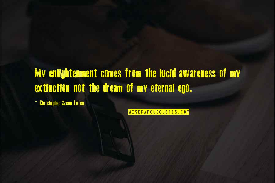 Dowse Quotes By Christopher Zzenn Loren: My enlightenment comes from the lucid awareness of