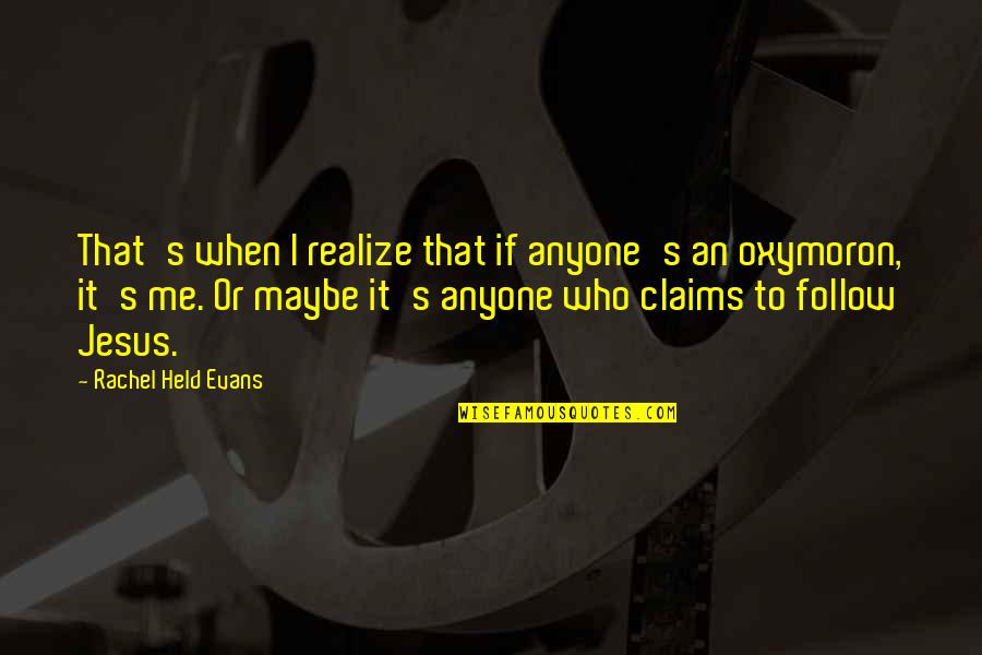 Dowsers Association Quotes By Rachel Held Evans: That's when I realize that if anyone's an Dowsers Association Quotes By Rachel Held Evans: That's when I realize that if anyone's an