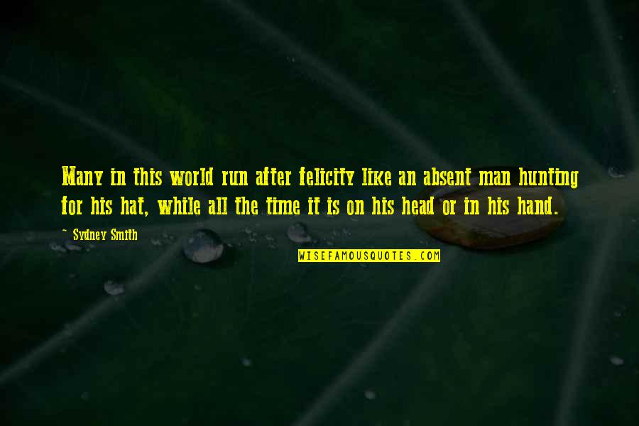 Dowsers In Maine Quotes By Sydney Smith: Many in this world run after felicity like