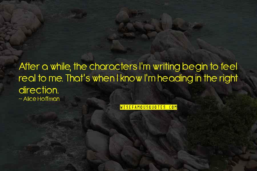 Dowsetts Quotes By Alice Hoffman: After a while, the characters I'm writing begin