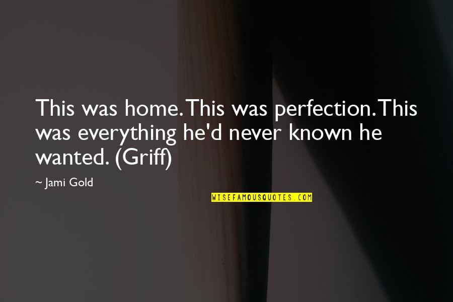 Doxastic Attitude Quotes By Jami Gold: This was home. This was perfection. This was