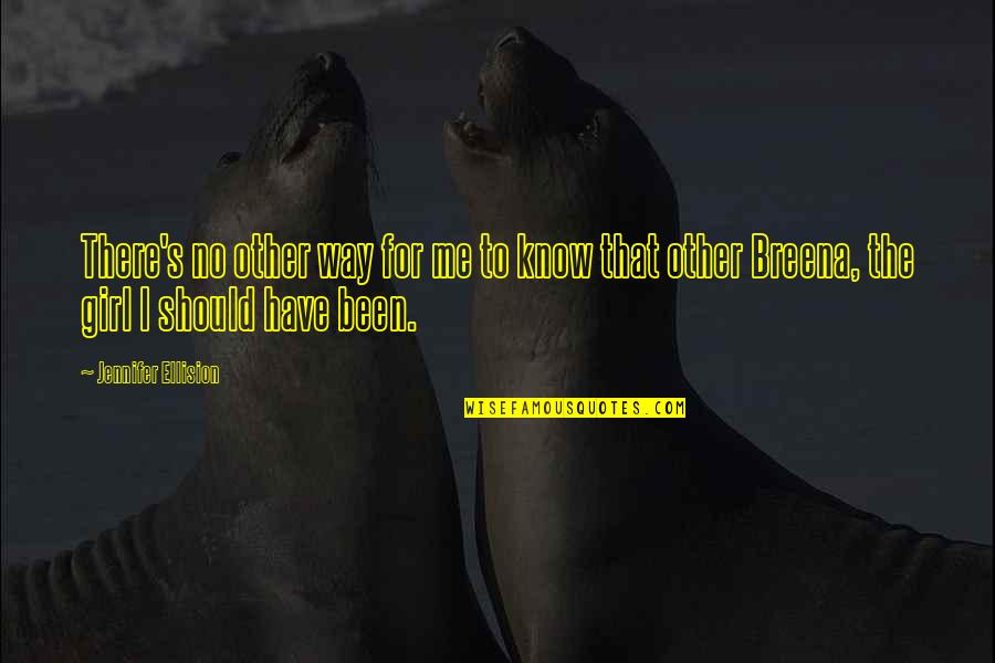 Doxatos Quotes By Jennifer Ellision: There's no other way for me to know