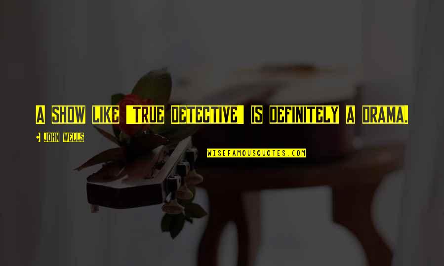 Doxatos Quotes By John Wells: A show like 'True Detective' is definitely a