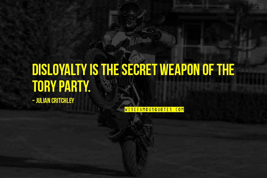 Doxiadis Ekistics Quotes By Julian Critchley: Disloyalty is the secret weapon of the Tory