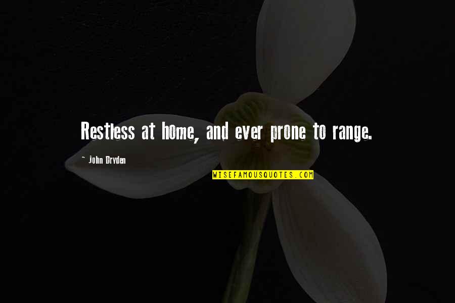 Doxological Define Quotes By John Dryden: Restless at home, and ever prone to range.