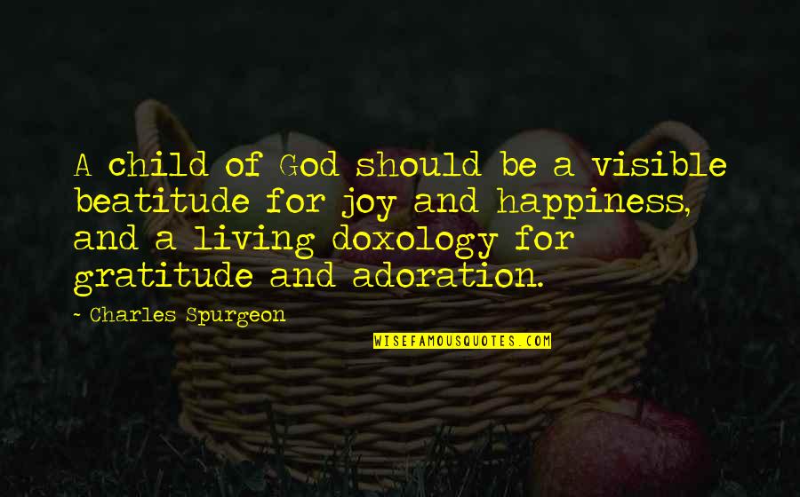 Doxology Quotes By Charles Spurgeon: A child of God should be a visible