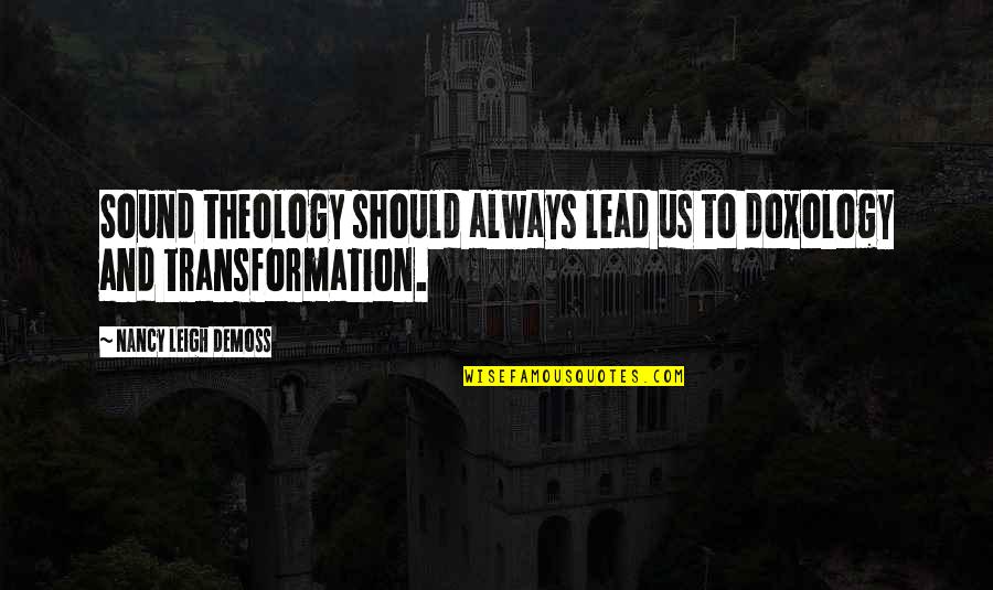Doxology Quotes By Nancy Leigh DeMoss: Sound theology should always lead us to doxology