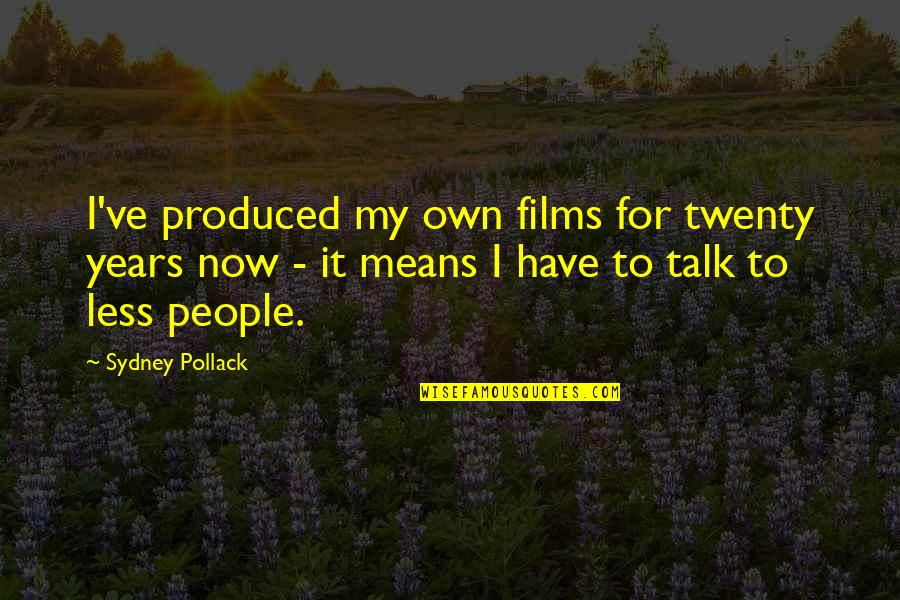 Doyard Champagne Quotes By Sydney Pollack: I've produced my own films for twenty years