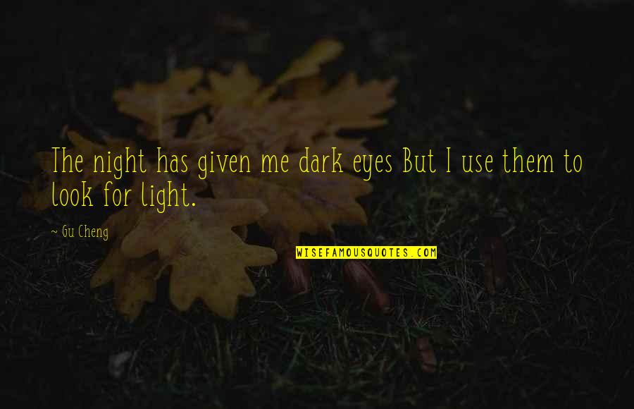 Doyard Mahe Quotes By Gu Cheng: The night has given me dark eyes But