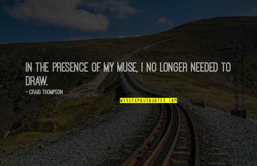 Doyce Payne Quotes By Craig Thompson: In the presence of my muse, I no