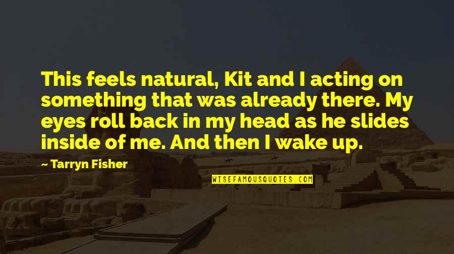 Doyinsola Afolabi Quotes By Tarryn Fisher: This feels natural, Kit and I acting on Doyinsola Afolabi Quotes By Tarryn Fisher: This feels natural, Kit and I acting on
