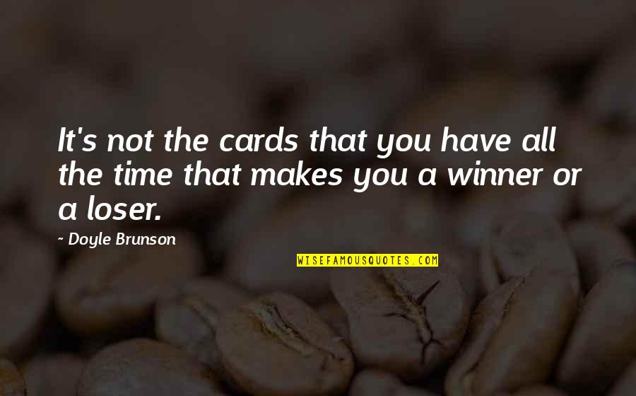 Doyle Brunson Quotes By Doyle Brunson: It's not the cards that you have all