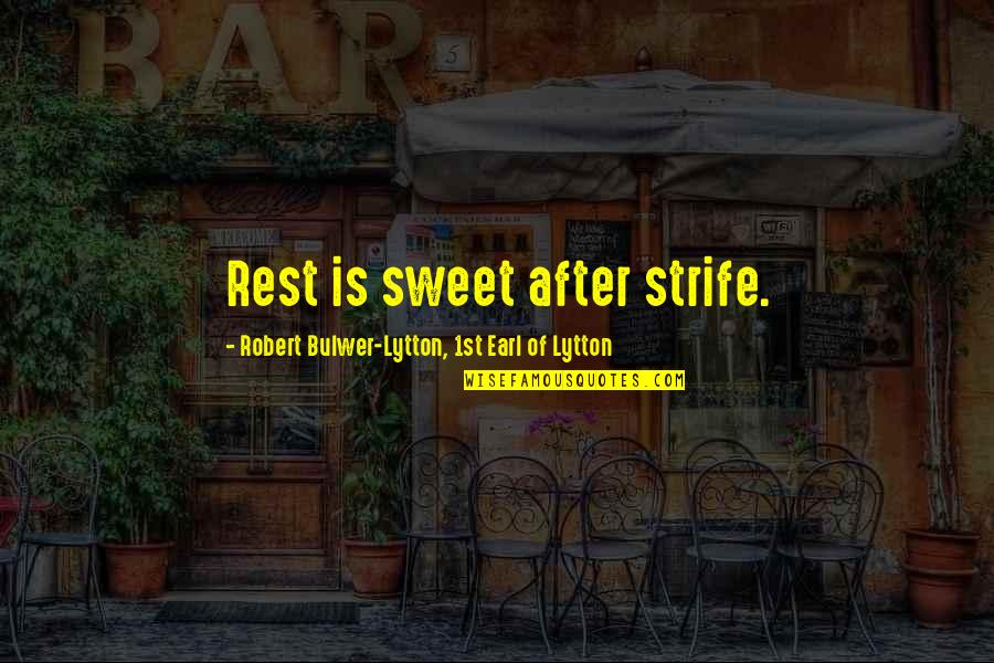 Doyle Hargraves Quotes By Robert Bulwer-Lytton, 1st Earl Of Lytton: Rest is sweet after strife.
