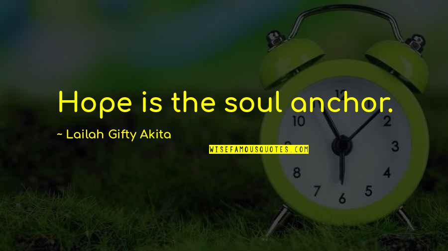 Doyle Hargrove Quotes By Lailah Gifty Akita: Hope is the soul anchor. Doyle Hargrove Quotes By Lailah Gifty Akita: Hope is the soul anchor.