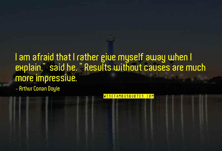 Doyle Quotes By Arthur Conan Doyle: I am afraid that I rather give myself