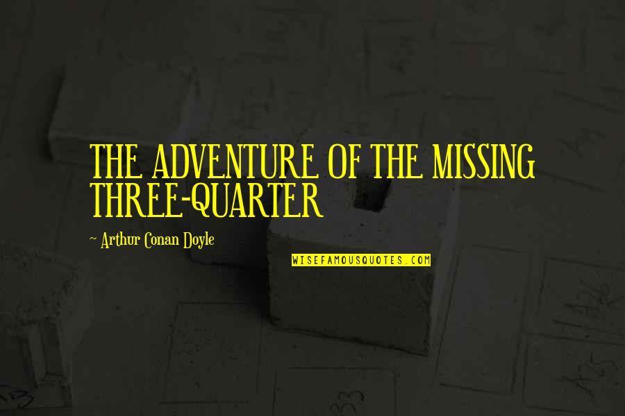 Doyle Quotes By Arthur Conan Doyle: THE ADVENTURE OF THE MISSING THREE-QUARTER