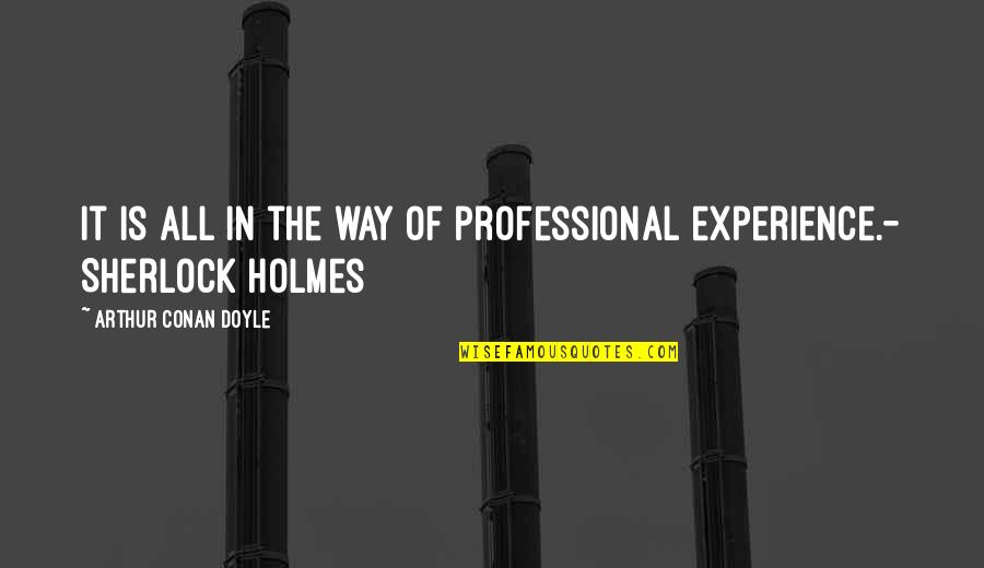 Doyle Quotes By Arthur Conan Doyle: It is all in the way of professional