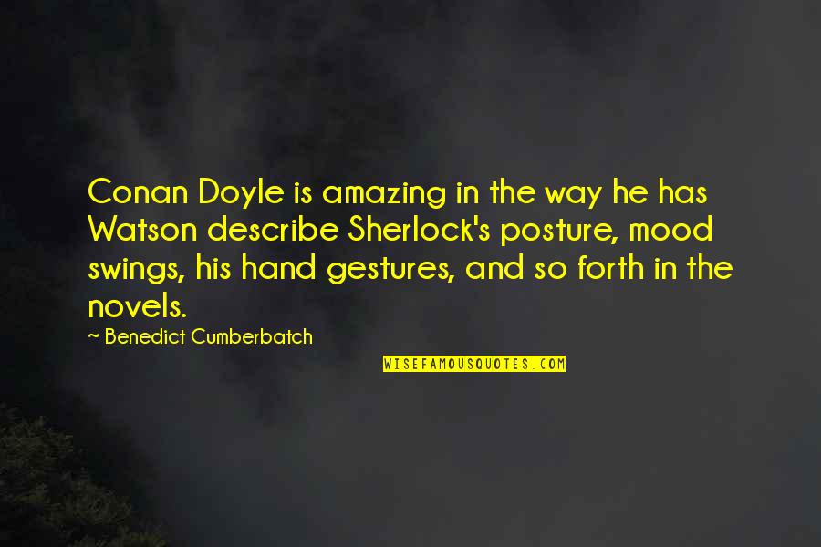 Doyle Quotes By Benedict Cumberbatch: Conan Doyle is amazing in the way he