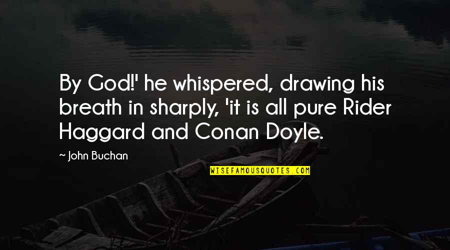Doyle Quotes By John Buchan: By God!' he whispered, drawing his breath in