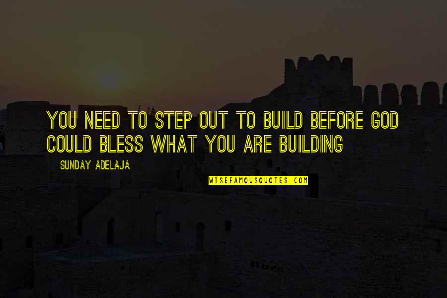 Doylestown Quotes By Sunday Adelaja: You need to step out to build before