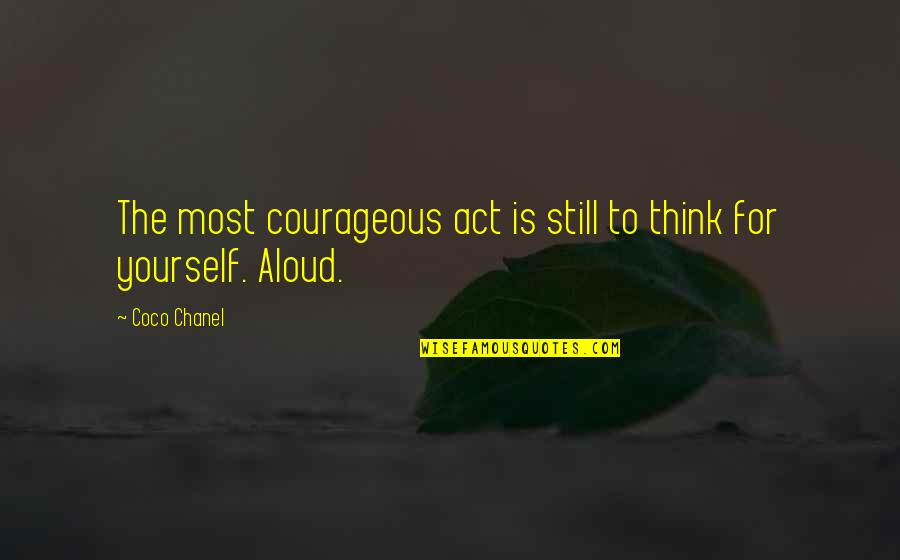 Doyley John Quotes By Coco Chanel: The most courageous act is still to think