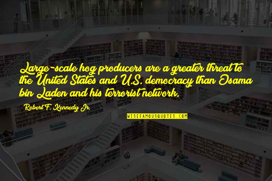 Doyok Video Quotes By Robert F. Kennedy Jr.: Large-scale hog producers are a greater threat to