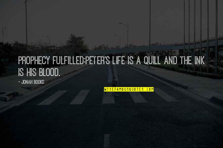 Doyou Quotes By Jonah Books: Prophecy fulfilled:Peter's life is a quill and the