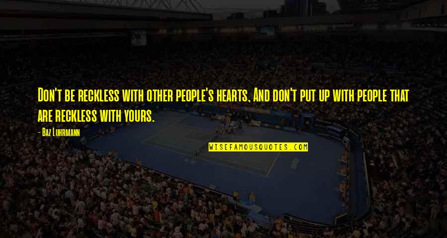 Doyumsuz Esler Quotes By Baz Luhrmann: Don't be reckless with other people's hearts, And
