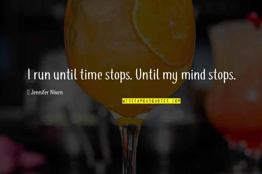 Doyumsuzlar Quotes By Jennifer Niven: I run until time stops. Until my mind