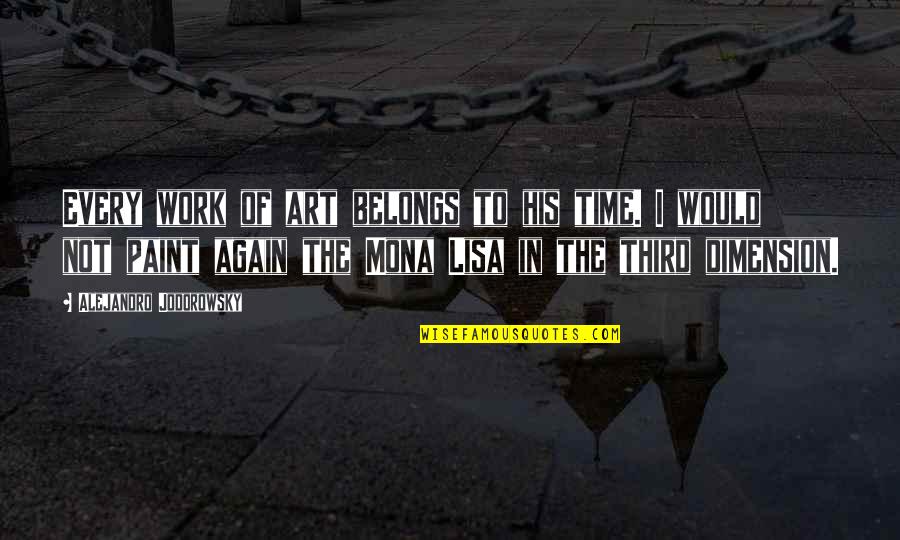 Doyurucu Quotes By Alejandro Jodorowsky: Every work of art belongs to his time. Doyurucu Quotes By Alejandro Jodorowsky: Every work of art belongs to his time.