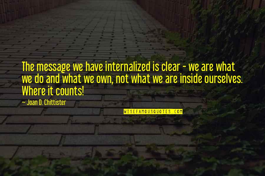 Doyurucu Quotes By Joan D. Chittister: The message we have internalized is clear - Doyurucu Quotes By Joan D. Chittister: The message we have internalized is clear -