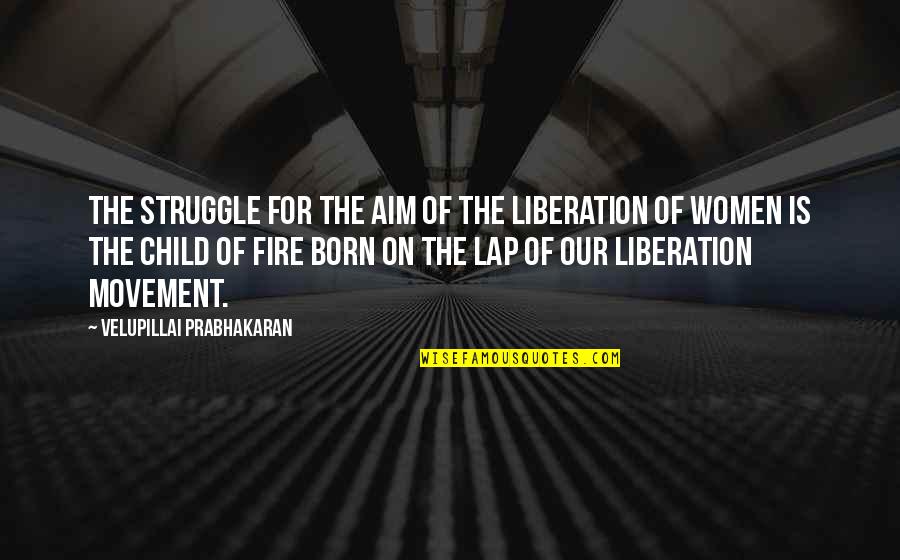 Doyurunbeni Quotes By Velupillai Prabhakaran: The struggle for the aim of the liberation