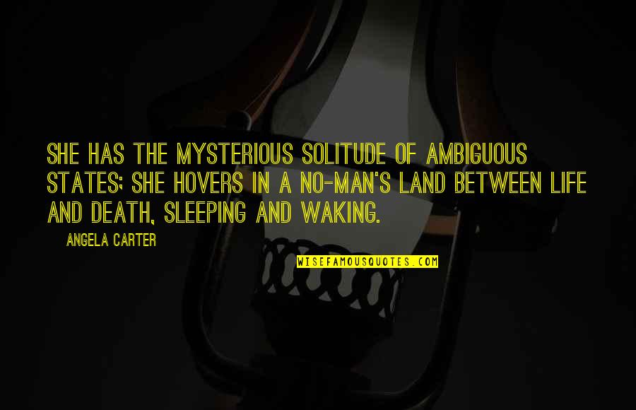 Dozar Quotes By Angela Carter: She has the mysterious solitude of ambiguous states; Dozar Quotes By Angela Carter: She has the mysterious solitude of ambiguous states;