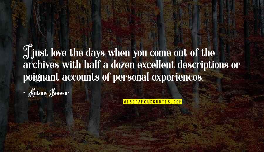 Dozen Best Quotes By Antony Beevor: I just love the days when you come