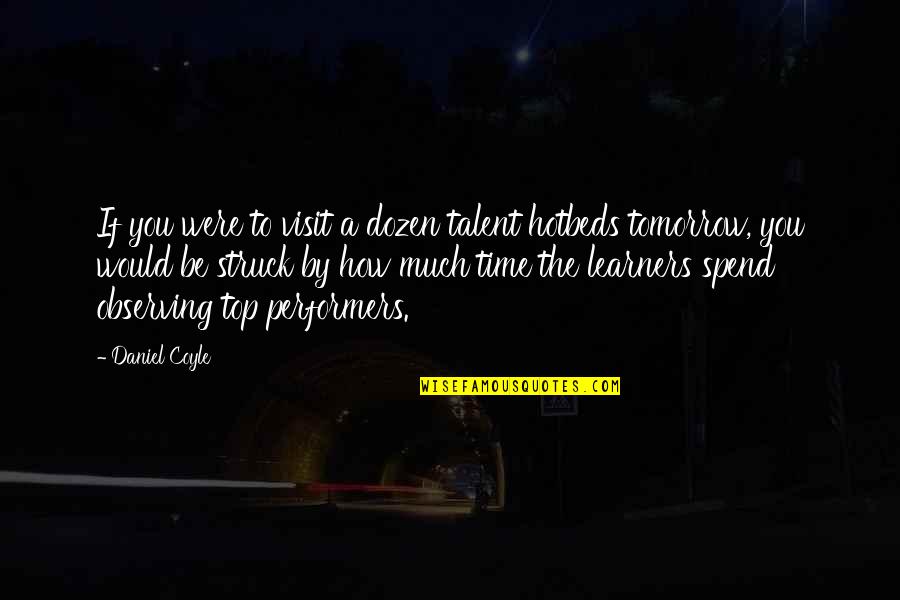 Dozen Best Quotes By Daniel Coyle: If you were to visit a dozen talent