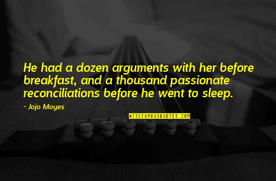 Dozen Best Quotes By Jojo Moyes: He had a dozen arguments with her before