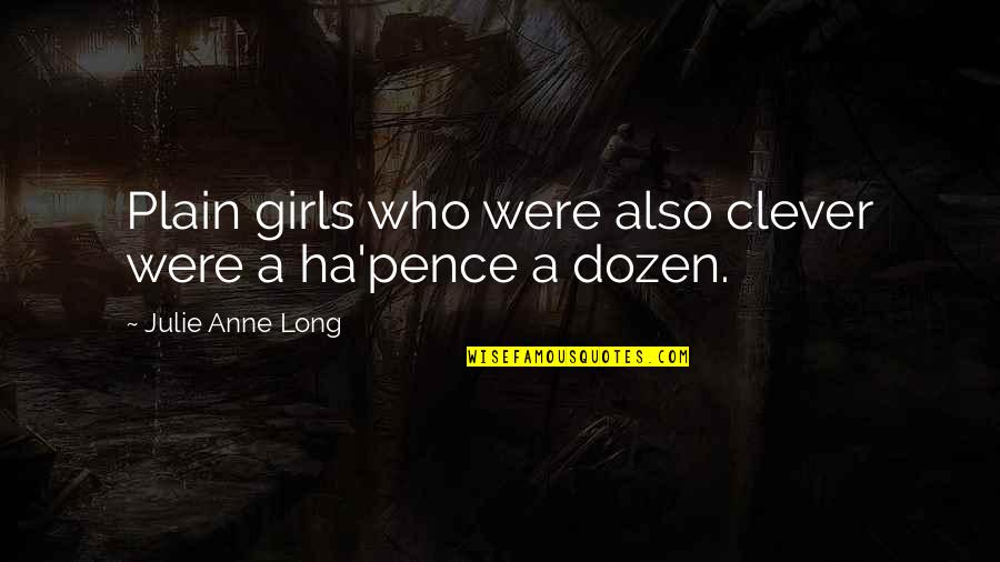 Dozen Best Quotes By Julie Anne Long: Plain girls who were also clever were a