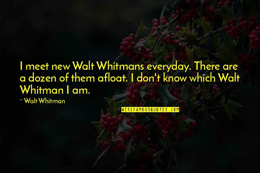 Dozen Best Quotes By Walt Whitman: I meet new Walt Whitmans everyday. There are