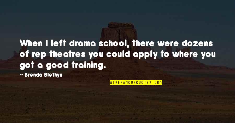 Dozens Quotes By Brenda Blethyn: When I left drama school, there were dozens