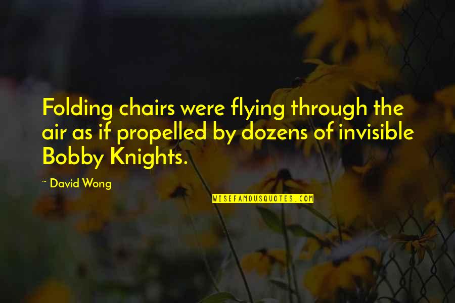 Dozens Quotes By David Wong: Folding chairs were flying through the air as