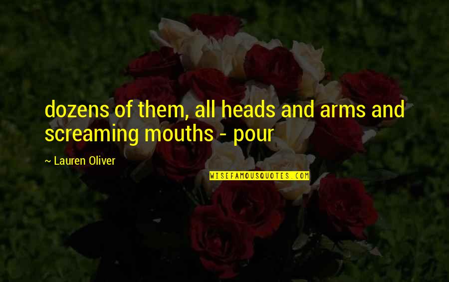 Dozens Quotes By Lauren Oliver: dozens of them, all heads and arms and