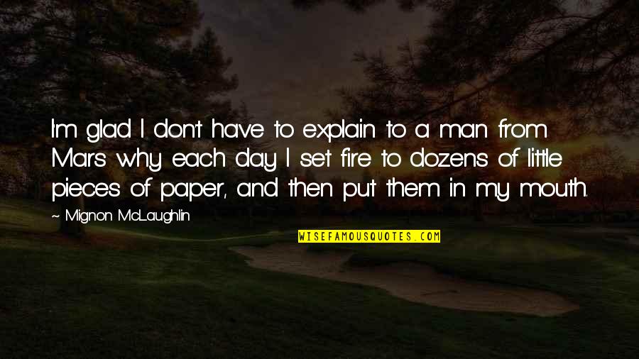 Dozens Quotes By Mignon McLaughlin: I'm glad I don't have to explain to