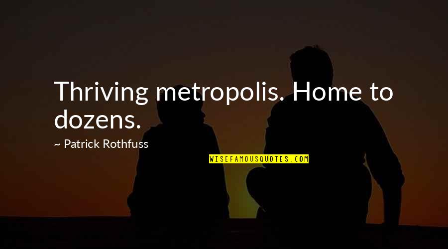 Dozens Quotes By Patrick Rothfuss: Thriving metropolis. Home to dozens.