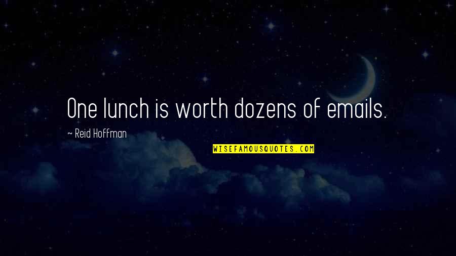 Dozens Quotes By Reid Hoffman: One lunch is worth dozens of emails.
